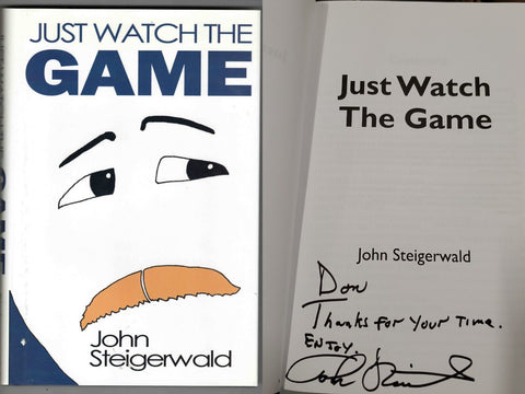 John Steigerwald Signed Hardcover Book Just Watch the Game