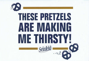 2020 Culturefly Seinfeld 4x6 These Pretzels Are Making Me Thirsty Card Costanza